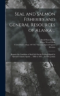 Image for Seal and Salmon Fisheries and General Resources of Alaska ... : Reports On Condition of Seal Life On the Pribilof Islands by Special Treasury Agents ... 1868 to 1895 ... by D.S. Jordan