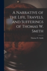 Image for A Narrative of the Life, Travels, and Sufferings of Thomas W. Smith