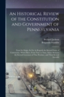 Image for An Historical Review of the Constitution and Government of Pennsylvania : From Its Origin, So Far As Regards the Several Points of Controversy, Which Have, From Time to Time, Arisen Between the Severa