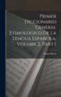 Image for Primer Diccionario General Etimologico De La Lengua Espanola, Volume 2, part 1