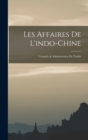 Image for Les Affaires De L&#39;indo-Chine : Conquete &amp; Administration Du Tonkin