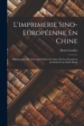 Image for L&#39;imprimerie Sino-Europeenne En Chine : Bibliographie Des Ouvrages Publies En Chine Par Les Europeens Au Xviie Et Au Xviiie Siecle