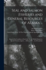 Image for Seal and Salmon Fisheries and General Resources of Alaska ... : Reports On Condition of Seal Life On the Pribilof Islands by Special Treasury Agents ... 1868 to 1895 ... by D.S. Jordan