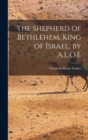 Image for The Shepherd of Bethlehem, King of Israel, by A.L.O.E