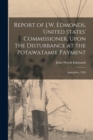 Image for Report of J.W. Edmonds, United States&#39; Commissioner, Upon the Disturbance at the Potawatamie Payment