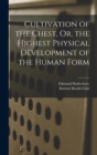 Image for Cultivation of the Chest, Or, the Highest Physical Development of the Human Form