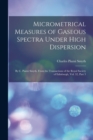 Image for Micrometrical Measures of Gaseous Spectra Under High Dispersion : By C. Piazzi Smyth. From the Transactions of the Royal Society of Edinburgh, Vol. 32, Part 3