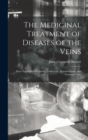 Image for The Medicinal Treatment of Diseases of the Veins : More Especially of Venosity, Varicocele, Haemorrhoids, and Varicose Veins