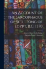 Image for An Account of the Sarcophagus of Seti I, King of Egypt, B.C. 1370