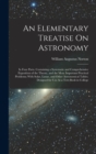 Image for An Elementary Treatise On Astronomy : In Four Parts. Containing a Systematic and Comprehensive Exposition of the Theory, and the More Important Practical Problems; With Solar, Lunar, and Other Astrono