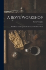 Image for A Boy&#39;s Workshop : With Plans and Designs for In-Door and Out-Door Work