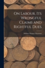 Image for On Labour, Its Wrongful Claims and Rightful Dues