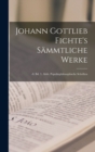 Image for Johann Gottlieb Fichte&#39;s Sammtliche Werke