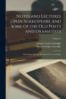 Image for Notes and Lectures Upon Shakespeare and Some of the Old Poets and Dramatists