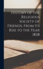 Image for History of the Religious Society of Friends, From Its Rise to the Year 1828