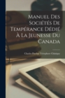Image for Manuel Des Societes De Temperance Dedie A La Jeunesse Du Canada
