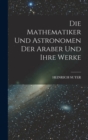 Image for Die Mathematiker Und Astronomen Der Araber Und Ihre Werke