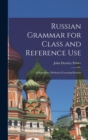 Image for Russian Grammar for Class and Reference Use : A Progressive Method of Learning Russian