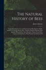 Image for The Natural History of Bees : Comprehending the Uses and Economical Management Of the British and Foreign Honey-Bee; Together With the Known Wild Species. Illustrated by Thirty-Six [I.E. Thirty-Two] P