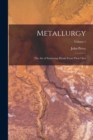 Image for Metallurgy : The Art of Extracting Metals From Their Ores; Volume 1