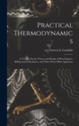 Image for Practical Thermodynamics : A Treatise On the Theory and Design of Heat Engines, Refrigeration Machinery, and Other Power-Plant Apparatus