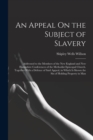 Image for An Appeal On the Subject of Slavery : Addressed to the Members of the New England and New Hampshire Conferences of the Methodist Episcopal Church. Together With a Defence of Said Appeal, in Which Is S