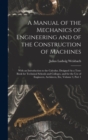 Image for A Manual of the Mechanics of Engineering and of the Construction of Machines : With an Introduction to the Calculus. Designed As a Text-Book for Technical Schools and Colleges, and for the Use of Engi