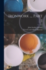 Image for Ironwork ..., Part 1