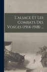 Image for L&#39;alsace Et Les Combats Des Vosges (1914-1918) ...