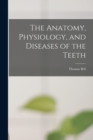 Image for The Anatomy, Physiology, and Diseases of the Teeth