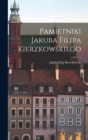 Image for Pamietniki Jakuba Filipa Kierzkowskiego