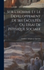 Image for Sur L&#39;homme Et Le Developpement De Ses Facultes Ou Essai De Physique Sociale