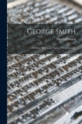 Image for George Smith : A Memoir, With Some Pages of Autobiography