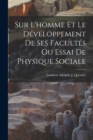 Image for Sur L&#39;homme Et Le Developpement De Ses Facultes Ou Essai De Physique Sociale