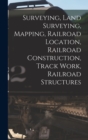 Image for Surveying, Land Surveying, Mapping, Railroad Location, Railroad Construction, Track Work, Railroad Structures