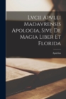 Image for Lvcii Apvlei Madavrensis Apologia, Sive De Magia Liber Et Florida