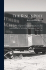 Image for The King&#39;s Post : Being a Volume of Historical Facts Relating to the Posts, Mail Coaches, Coach Roads, and Railway Mail Services of and Connected With the Ancient City of Bristol From 1580 to the Pres