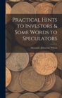 Image for Practical Hints to Investors &amp; Some Words to Speculators