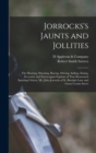 Image for Jorrocks&#39;s Jaunts and Jollities; the Hunting, Shooting, Racing, Driving, Sailing, Eating, Eccentric and Extravagant Exploits of That Renowned Sporting Citizen, Mr. John Jorrocks of St. Botolph Lane an