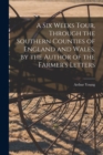 Image for A Six Weeks Tour, Through the Southern Counties of England and Wales. by the Author of the Farmer&#39;s Letters