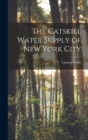 Image for The Catskill Water Supply of New York City