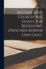 Image for Materie und Gedachtnis, Essays zur Beziehung zwischen Korper und Geist.