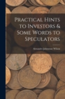 Image for Practical Hints to Investors &amp; Some Words to Speculators