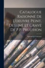 Image for Catalogue Raisonne de l&#39;oeuvre peint, Dessine et grave de P.P. Prud&#39;hon
