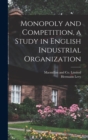 Image for Monopoly and Competition, a Study in English Industrial Organization