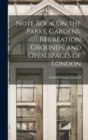 Image for Note Book On the Parks, Gardens, Recreation Grounds, and Open Spaces of London