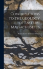 Image for Contributions to the Geology of Eastern Massachusetts