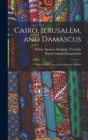 Image for Cairo, Jerusalem, and Damascus