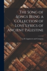 Image for The Song of Songs Being a Collection of Love Lyrics of Ancient Palestine