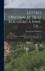 Image for Lettres Originales De J.J. Rousseau A Mme. De ... : A Mme. La Marechale De Luxembourg; A Mr. De Malesherbes; A D&#39;alembert, Etc